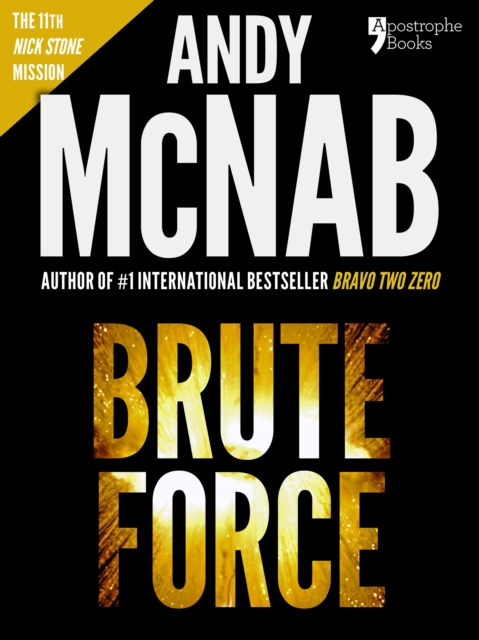 Brute Force (Nick Stone Book 11) : Andy McNab's best-selling series of Nick Stone thrillers - now available in the US, with bonus material, EPUB eBook
