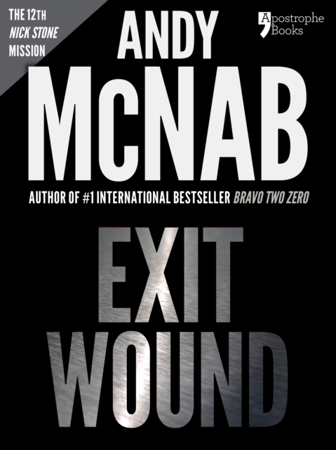 Exit Wound (Nick Stone Book 12) : Andy McNab's best-selling series of Nick Stone thrillers - now available in the US, with bonus material, EPUB eBook