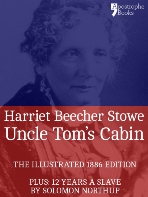 Uncle Tom's Cabin : The powerful anti-slavery novel, with bonus material: 12 Years a Slave by Solomon Northup, EPUB eBook