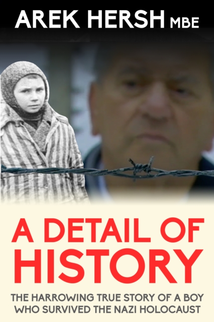 A Detail Of History : The harrowing true story of a boy who survived the Nazi holocaust, EPUB eBook