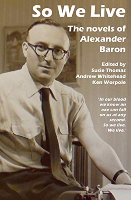 So We Live : The Novels of Alexander Baron, Paperback / softback Book