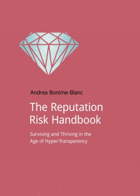 The Reputation Risk Handbook : Surviving and Thriving in the Age of Hyper-Transparency, Paperback / softback Book