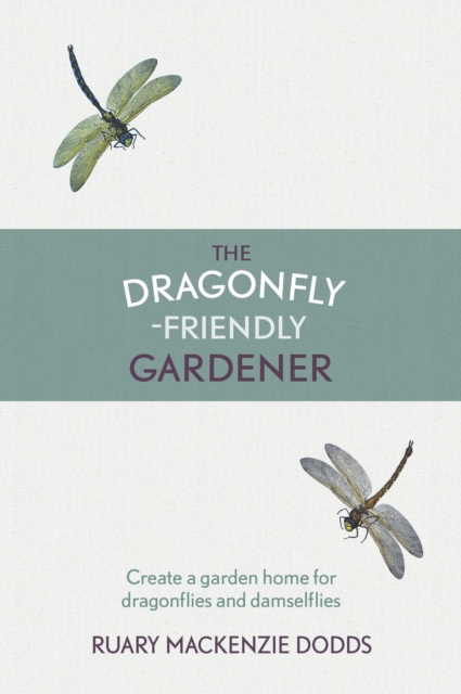 The Dragonfly-Friendly Gardener, Hardback Book