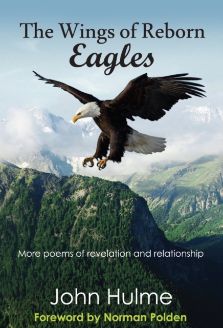 The Wings of Reborn Eagles : More Poems of Revelation and Relationship, Hardback Book