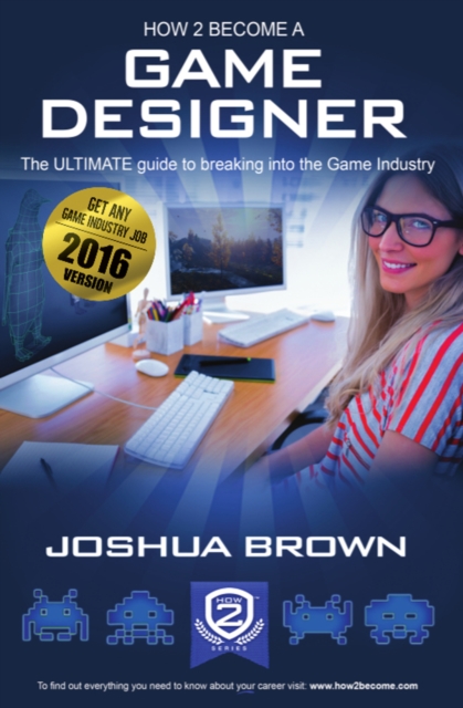 How To Become A Game Designer - The ULTIMATE guide to breaking into the Game Industry, EPUB eBook