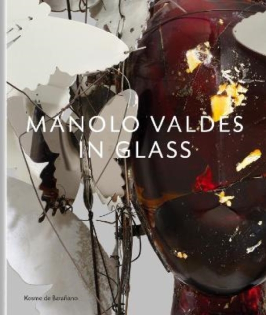 Manolo Valdes - in Glass, Hardback Book