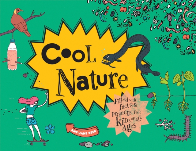 Cool Nature : Filled with Facts and Projects for Kids of All Ages, Hardback Book