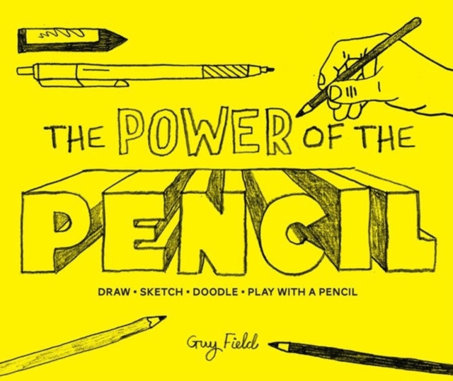 The Power of the Pencil : draw * sketch * doodle * play with a pencil, Hardback Book