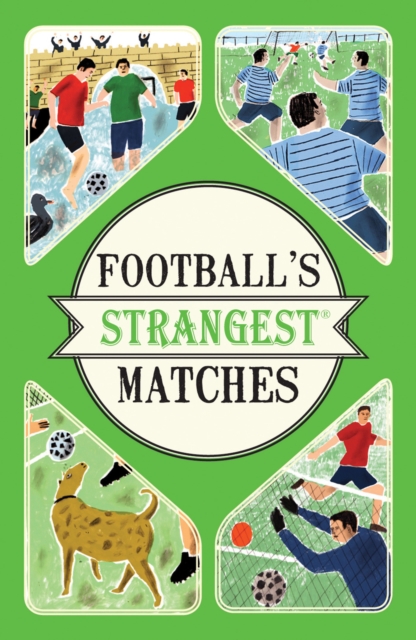 Football's Strangest Matches : Extraordinary but true stories from over a century of football, Paperback / softback Book