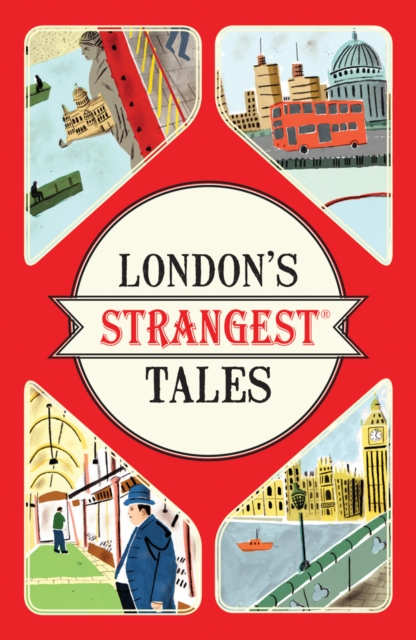 London's Strangest Tales : Extraordinary but true stories from over a thousand years of London's history, Paperback / softback Book