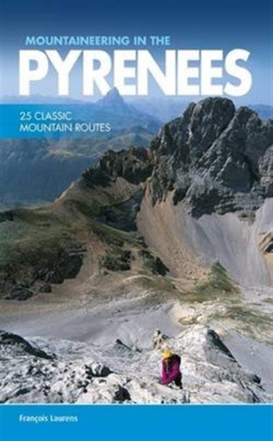 Mountaineering in the Pyrenees : 25 classic mountain routes, Paperback / softback Book