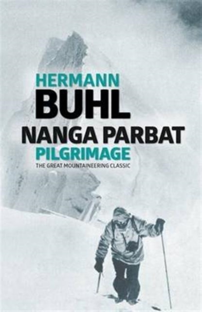 Nanga Parbat Pilgrimage : The great mountaineering classic, Paperback / softback Book