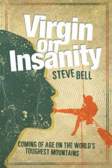 Virgin on Insanity : Coming of Age on the World's Toughest Mountains, Hardback Book