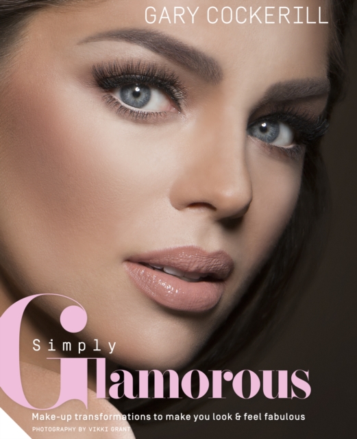 Simply Glamorous : Make-up transformations to make you look & feel fabulous, Hardback Book