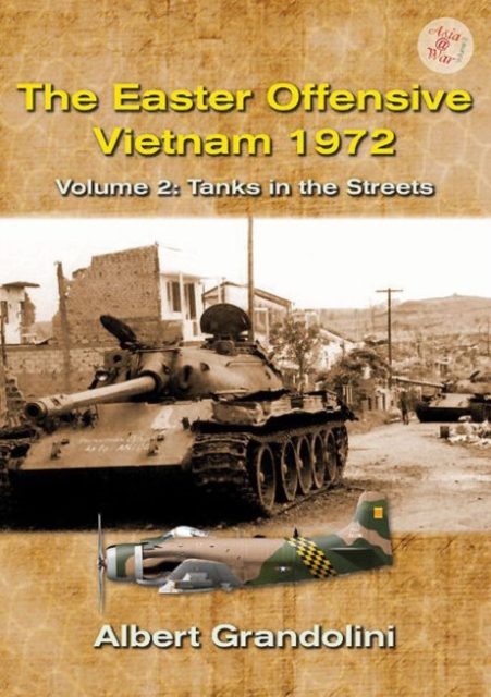 The Easter Offensive - Vietnam 1972 Volume 2 : Volume 2: Tanks in the Streets, Paperback / softback Book