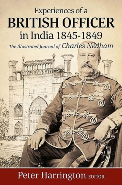 Experiences of a Young British Officer in India, 1845-1849 : The Illustrated Journal of Charles Nedham, Paperback / softback Book