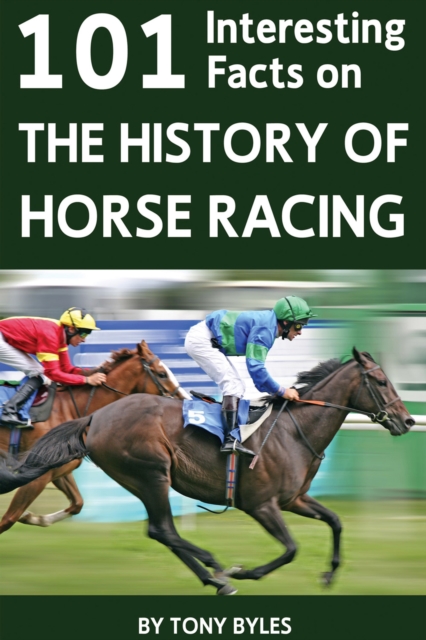 101 Interesting Facts on the History of Horse Racing, PDF eBook