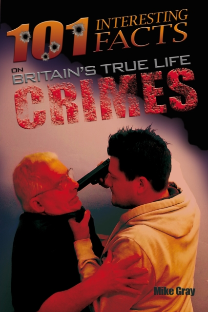 101 Interesting Facts on Britain's True Life Crimes, EPUB eBook
