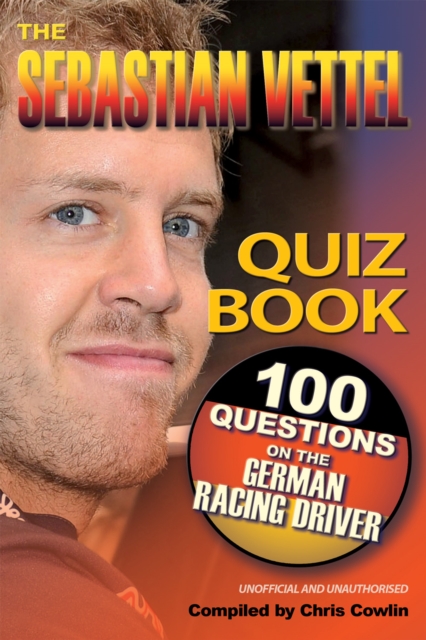 The Sebastian Vettel Quiz Book : 100 Questions on the German Racing Driver, PDF eBook