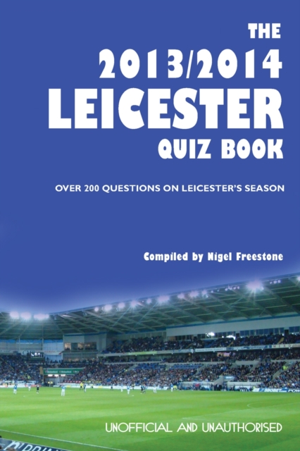 The 2013/2014 Leicester Quiz Book : Over 200 Questions on Leicester's Season, EPUB eBook
