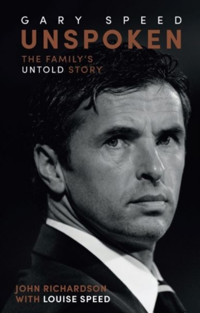 Unspoken Gary Speed : The Family's Untold Story, Hardback Book