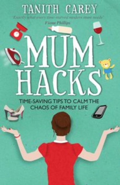 Mum Hacks : Time-saving tips to calm the chaos of family life, EPUB eBook