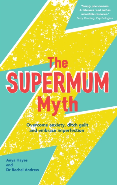 The Supermum Myth : Become a happier mum by overcoming anxiety, ditching guilt and embracing imperfection using CBT and mindfulness techniques, Paperback / softback Book