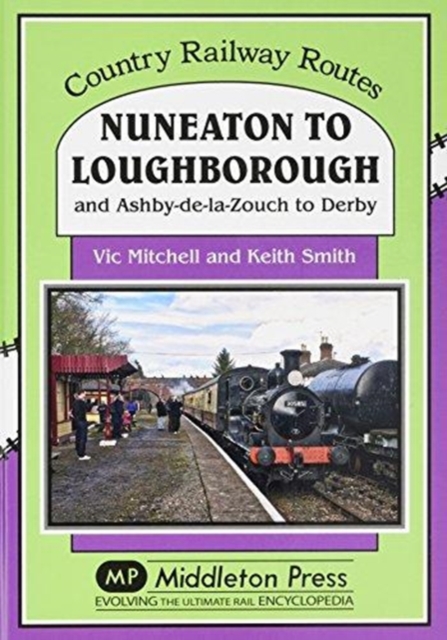 Nuneaton To Loughborough. : and Ashby-de-la-Zouch to Derby, Hardback Book