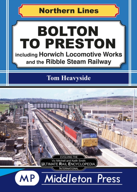 Bolton To Preston. : including Horwich Locomotive Works and the Ribble Steam Railway., Hardback Book