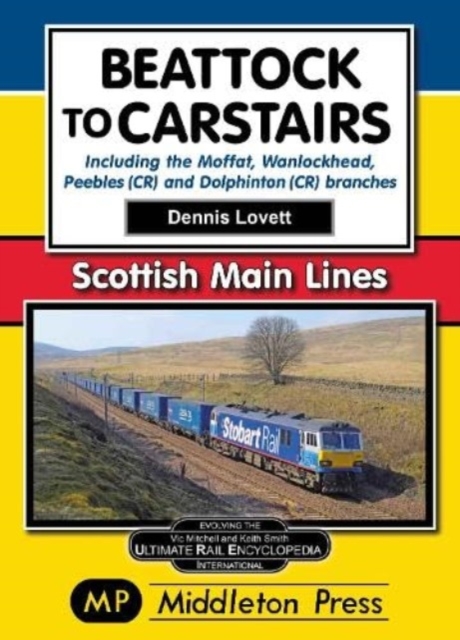 Beattock to Carstairs. : Including the Moffat, Wanlockhead, Peebles (CR) and Dolphinton (CR) Branches., Paperback / softback Book