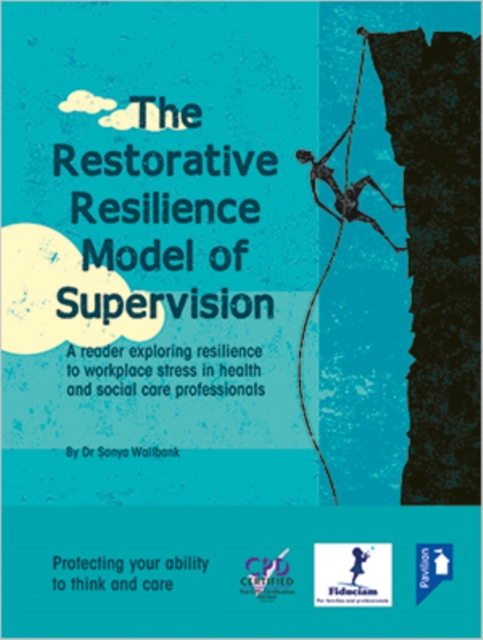 The Restorative Resilience Model of Supervision : A Reader Exploring Resilience to Workplace Stress in Health and Social Care Professionals, Hardback Book
