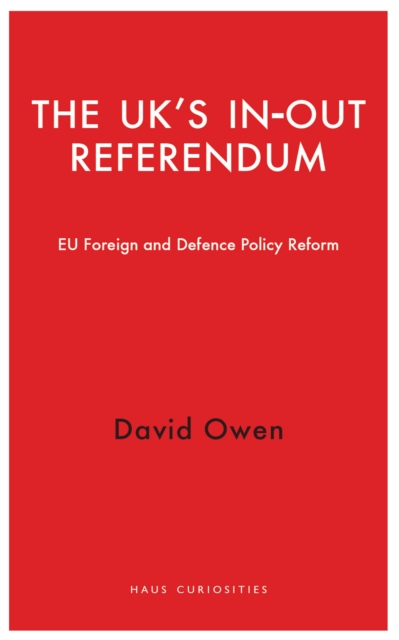 The UK's In-Out Referendum : EU Foreign and Defence Policy Reform, EPUB eBook