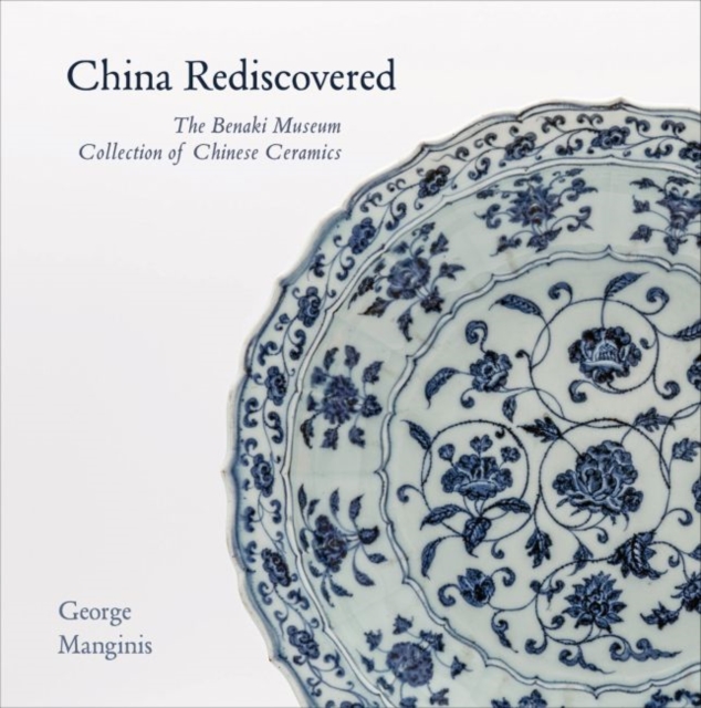China Rediscovered : The Benaki Museum Collection of Chinese Ceramics, Paperback / softback Book