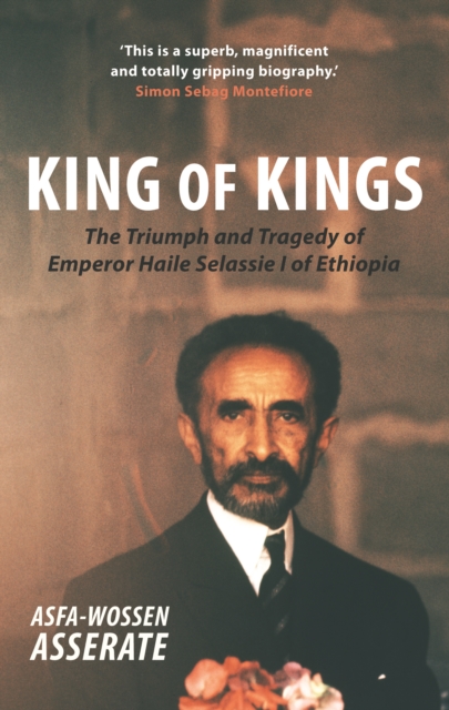 King of Kings : The Triumph and Tragedy of Emperor Haile Selassie I of Ethiopia, Paperback / softback Book