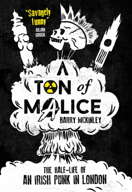 Ton of Malice: Half-life of an Irish Punk in London, Paperback / softback Book