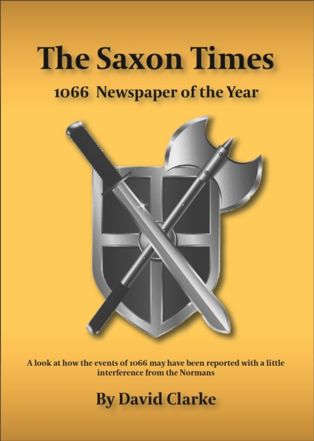 The Saxon Times : How the Events of 1066 May Have Been Reported, Paperback / softback Book