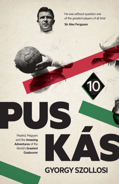 Puskas : Madrid, Magyars and the Amazing Adventures of the World's Greatest Goalscorer, Hardback Book