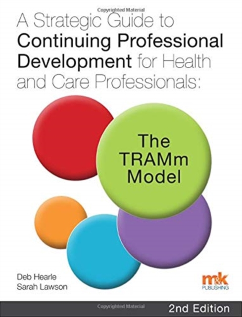 A Strategic Guide to Continuing Professional Development for Health and Care Professionals: The TRAMm Model, Paperback / softback Book
