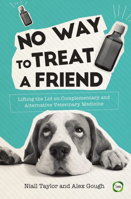 No Way to Treat a Friend : Lifting the Lid on Complementary and Alternative Veterinary Medicine, Paperback / softback Book