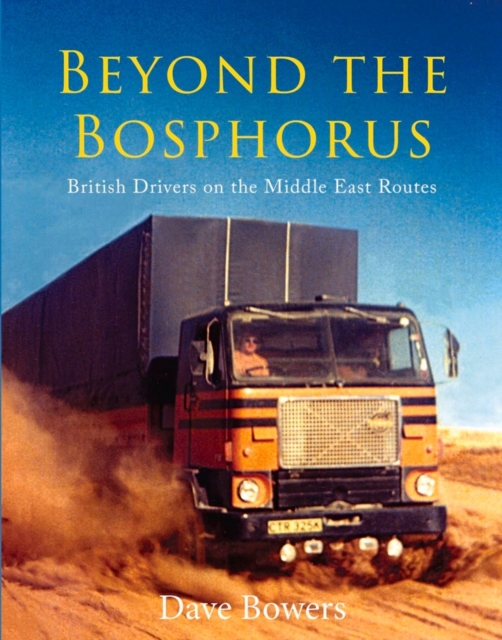 Beyond the Bosphorus : British Drivers on the Middle-East Routes, Hardback Book