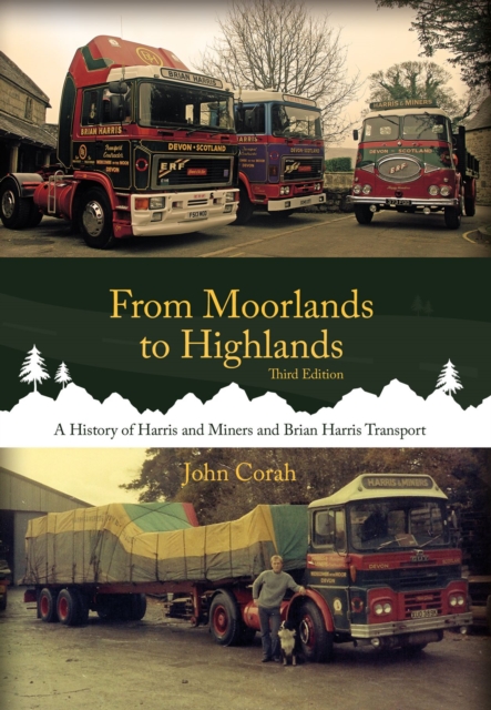 From Moorlands to Highlands : A History of Harris & Miners and Brian Harris Transport, Paperback / softback Book
