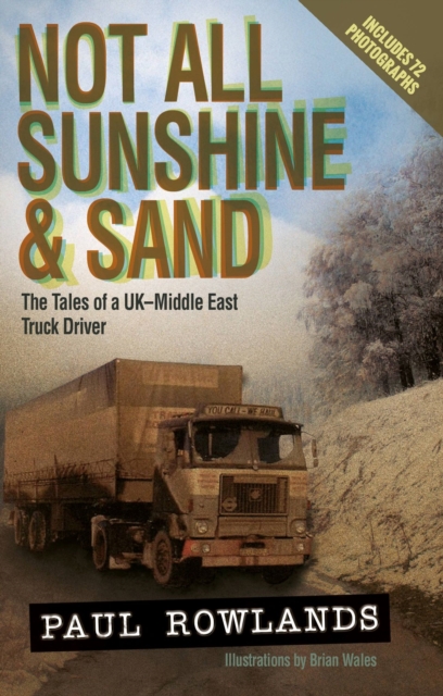Not All Sunshine and Sand : The Tales of a UK-Middle East Truck Driver, Paperback / softback Book