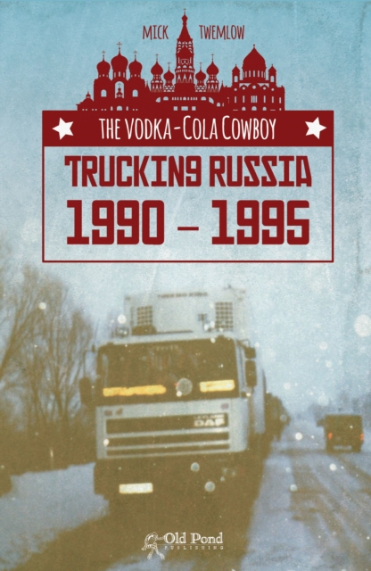 The Vodka-Cola Cowboy : Trucking Russia 1990 - 1995, Paperback / softback Book