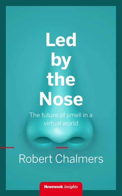 Led by the Nose : The future of smell in a virtual world, EPUB eBook