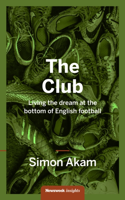 The Club : Living the Dream at the bottom of English Football, EPUB eBook