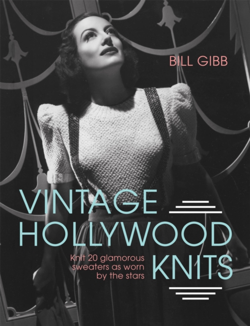 Vintage Hollywood Knits : Knit 20 glamorous sweaters as worn by the stars, Hardback Book