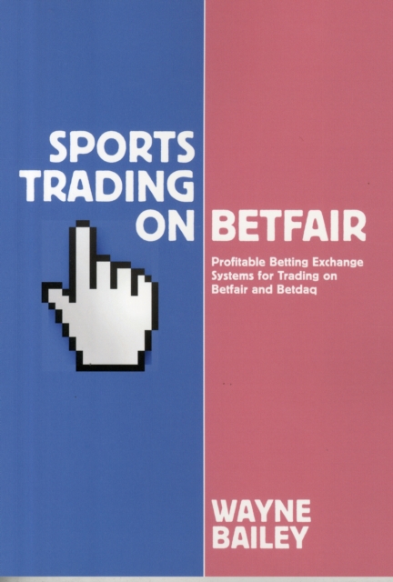 Sports Trading on Betfair : Profitable Betting Exchange Systems and Strategiesfor Trading on Betfair and Betdaq, Paperback / softback Book