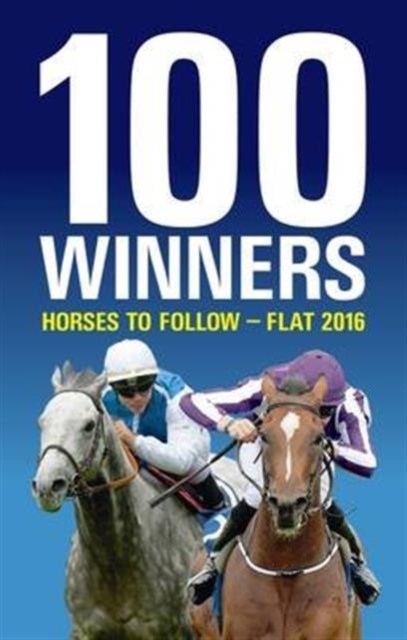 100 Winners: Horses to Follow Flat 2016, Paperback / softback Book
