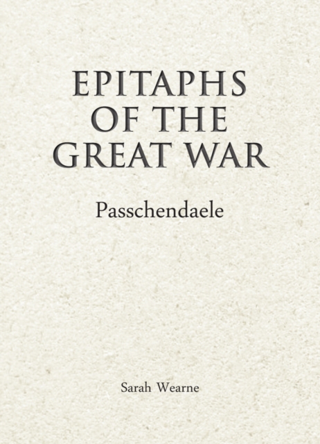 Epitaphs of The Great War: Passchendaele, Hardback Book
