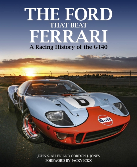 The Ford That Beat Ferrari : A Racing History of the GT40 (3rd edition), Hardback Book